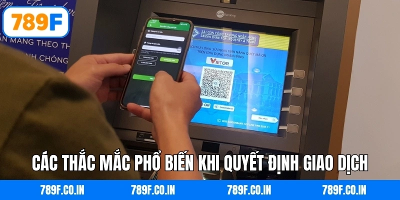 Các thắc mắc phổ biến khi quyết định giao dịch trên hệ thống