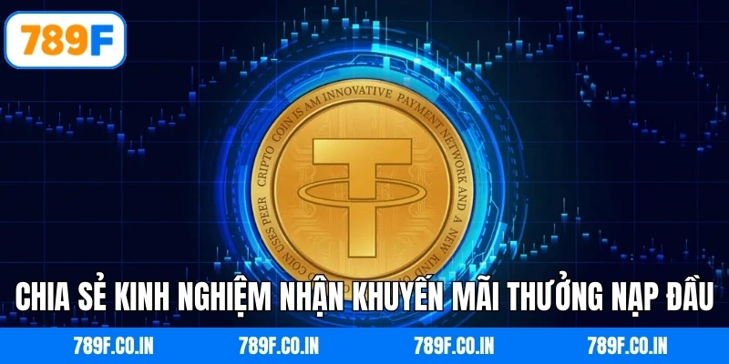 Chia sẻ kinh nghiệm nhận khuyến mãi thưởng nạp đầu USDT