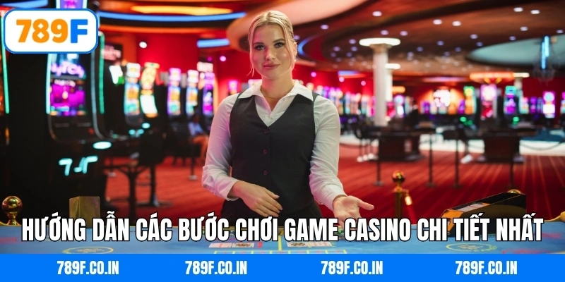 Hướng dẫn các bước chơi game Casino chi tiết nhất