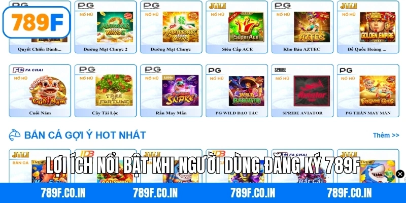 Lợi ích nổi bật khi người dùng đăng ký 789F