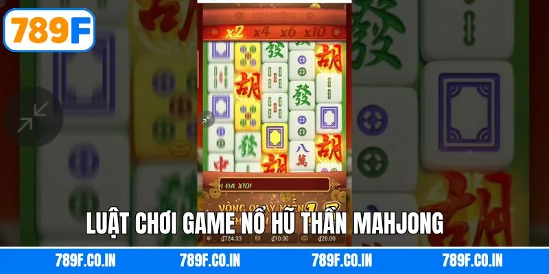 Nắm rõ về luật chơi khi trải nghiệm nổ hũ thần Mahjong 789F