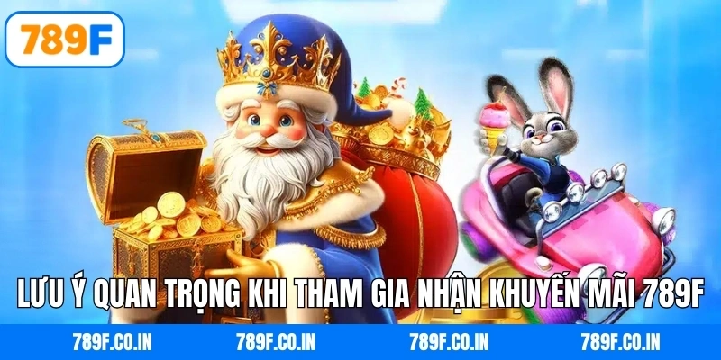 Lưu ý quan trọng khi tham gia nhận khuyến mãi 789F