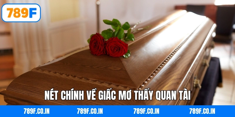 Mơ Thấy Quan Tài Đánh Con Gì - Số Đề May Mắn Tại 789F 4 Nét chính về giấc mơ thấy quan tài