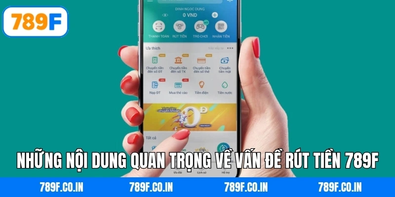 Những nội dung quan trọng về vấn đề rút tiền 789F