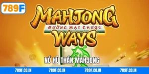 Nổ Hũ Thần Mahjong - Thiên Đường Đổi Thưởng Cực Hấp Dẫn 789F