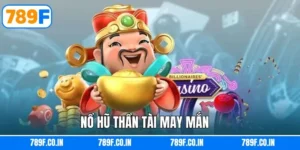 Nổ Hũ Thần May Mắn - Game Slot Đình Đám, Phần Thưởng Lớn 789F