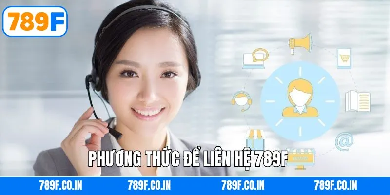 Cách liên hệ tới 789F qua các phương thức phổ biến