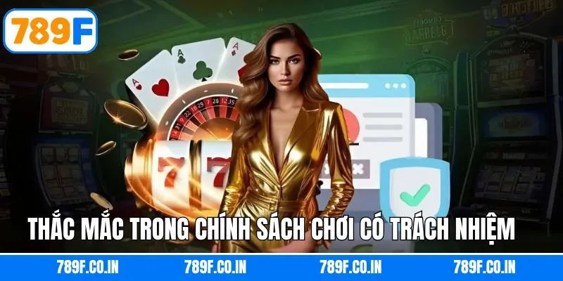 Một vài câu hỏi liên quan đến chính sách cá cược trách nhiệm