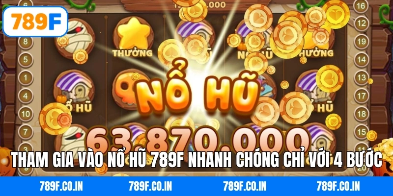 Tham gia vào nổ hũ 789F nhanh chóng chỉ với 4 bước cơ bản