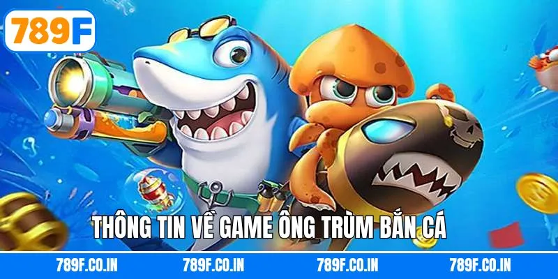 Đôi nét thông tin về trò chơi Ông Trùm Bắn Cá hấp dẫn