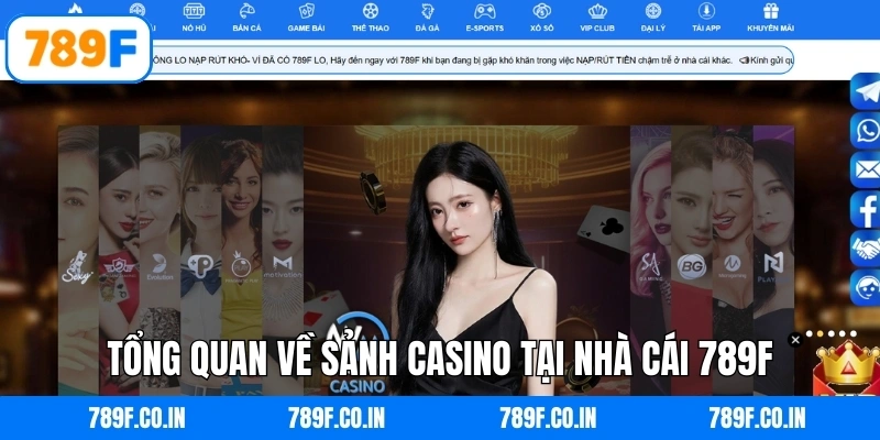 Tổng quan về sảnh Casino tại nhà cái 789F