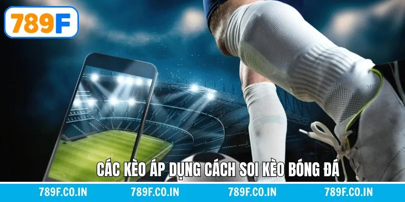 Cách Soi Kèo Bóng Đá Nhằm Tăng Tỷ Lệ Thắng Cược Tại 789F 4 Khám phá một số kèo bóng đá được ưa chuộng tại 789F