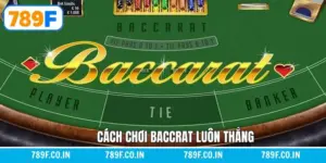 Cách Chơi Baccarat Luôn Thắng - Bí Kíp Từ Cao Thủ Lâu Năm