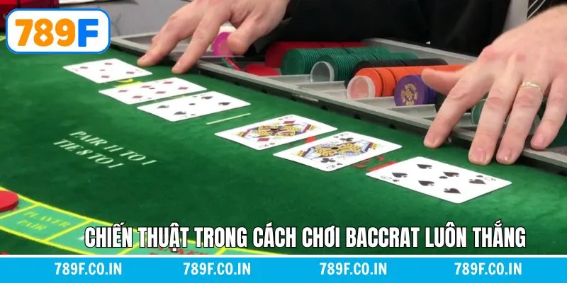 Một vài chiến thuật đặt cược Baccarat hiệu quả
