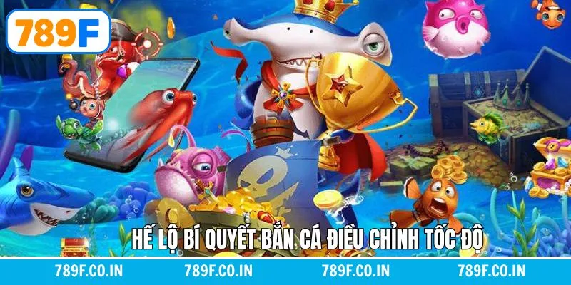 Hé Lộ Bí Quyết Bắn Cá Chuẩn Giúp Tăng Tỷ Lệ Thắng Tại 789F 6 Hé lộ bí quyết bắn cá - Điều chỉnh tốc độ bắn linh hoạt