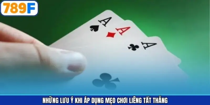Những lưu ý khi áp dụng mẹo chơi Liêng tất thắng