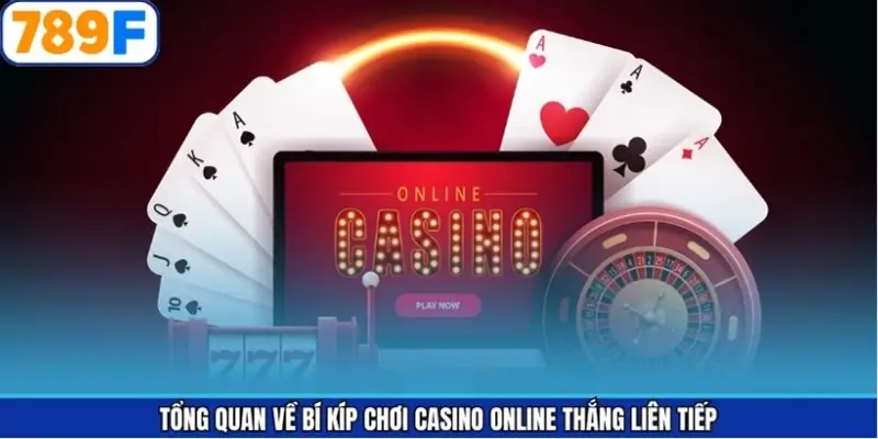 Tổng quan về bí kíp chơi casino online thắng liên tiếp Tổng quan về bí kíp chơi casino online thắng liên tiếp